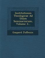 Institutiones Theologicae Ad Usum Seminariorum, Volume 3... 1286926041 Book Cover