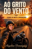 Ao Grito do Vento: Caindo de Moto e Aprendendo (Portuguese Edition) B0H2MCR29G Book Cover