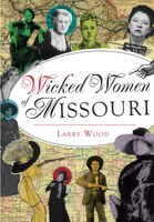 Wicked Women of Missouri 1467119660 Book Cover