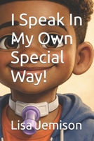 I Speak In My Own Special Way! (Different Is Wonderful) B0H2PRKGX4 Book Cover