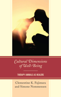 Cultural Dimensions of Well-Being: Therapy Animals as Healers 1498541291 Book Cover