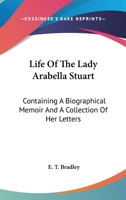 Life Of The Lady Arabella Stuart: Containing A Biographical Memoir And A Collection Of Her Letters 1378075838 Book Cover