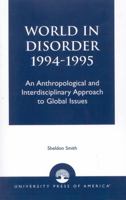 World in Disorder 1994-1995: An Anthropological and Interdisciplinary Approach to Global Issues 0819197203 Book Cover