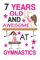 7 Years Old And Awesome At Gymnastics: Best  Appreciation gifts notebook, Great for 7 years Gymnastics Appreciation/Thank You/ Birthday Gifts & Christmas Gifts for girls 1694785688 Book Cover