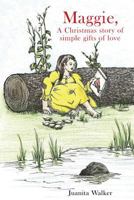 Maggie, a Christmas Story of Simple Gifts of Love 1545618534 Book Cover