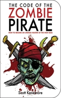 The Code of the Zombie Pirate: How to Become an Undead Master of the High Seas 1616081201 Book Cover
