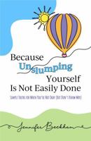 Because Unslumping Yourself Is Not Easily Done: Simple Truths for When You're Not Okay (But Don't Know Why) B0FLQPPW78 Book Cover