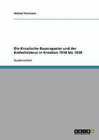 Die Kroatische Bauernpartei und der Katholizismus in Kroatien 1918 bis 1928 3638660524 Book Cover