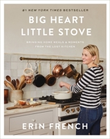 Big Heart Little Stove: Bringing Home Meals & Moments from the Lost Kitchen 1250832314 Book Cover