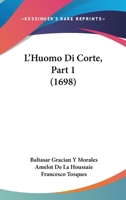 L'Huomo Di Corte, Part 1 (1698) 1104878240 Book Cover