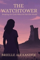 The Watchtower: Breaking the Cycle When No One Else Would B0FCYGYDW7 Book Cover