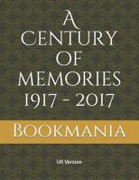 A Century of memories 1917 - 2017: A unique book and a trip down memory lane with topics on events, movies, music, sport, births and the cost of living. A snapshot from every decade ending in 7. 1094878049 Book Cover