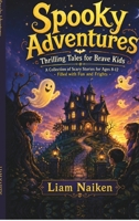 Spooky Adventures: Thrilling Tales for Brave Kids B0H18VF5PT Book Cover
