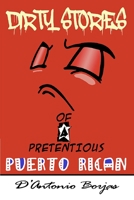 Dirty Stories Of a Pretentious Puerto Rican 1638482454 Book Cover