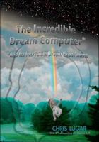 The Incredible Dream Computer 1425128165 Book Cover