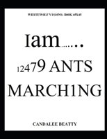 Wh1tew0lf V1s10ns: B00K 45/45 Iam.........12479 ants marchiNg null Book Cover