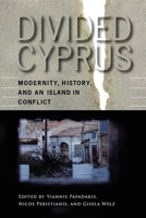Divided Cyprus: Modernity, History, And an Island in Conflict (New Anthropologies of Europe) 0253218519 Book Cover