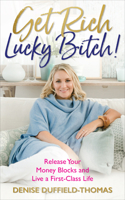 Get Rich, Lucky Bitch: Release Your Money Blocks and Live a First-Class Life 1478181494 Book Cover