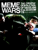 Meme Wars, The Creative Destruction of Neoclassical Economy 1609804732 Book Cover