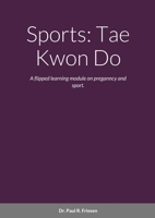 Sports: Tae Kwon Do: A flipped learning module on pregnancy and sport. 1716042747 Book Cover