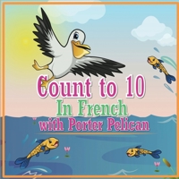 Count to 10 in French with Porter Pelican B086PTYYV6 Book Cover