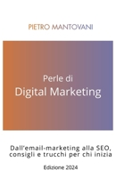 Perle di Digital Marketing 2024: Dall’email-marketing alla SEO, consigli e trucchi per chi inizia (Italian Edition) B0CSTHFKJC Book Cover