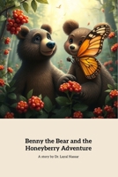 Benny the Bear and the Honeyberry Adventure: A Sweet Tale of Friendship and Teamwork B0DVHYZBRQ Book Cover