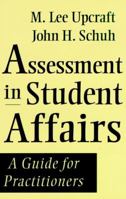 Assessment in Student Affairs: A Guide for Practitioners (Jossey Bass Higher and Adult Education Series) 0787902128 Book Cover