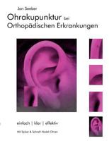 Ohrakupunktur bei Orthopädischen Erkrankungen: Balancierte Ohrakupunktur: einfach, klar, effektiv 3837027813 Book Cover