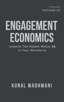 Engagement Economics: Unearth The Hidden Million In Your Workforce B0GG7QN669 Book Cover