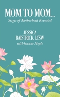 Mom to Mom...: Stages of Motherhood Revealed B0FC55CQ4S Book Cover