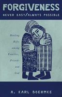 Forgiveness - Never Easy/Always Possible: Healing Rifts among Families, Friends and God 1935097792 Book Cover
