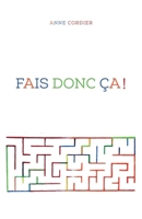 Fais donc ça ! (French Edition) B0DBPPLL3Q Book Cover