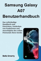 Samsung Galaxy A07 Benutzerhandbuch: Das vollständige Handbuch zum Einrichten, Entdecken von Funktionen und Ausschöpfen des vollen Potenzials Ihres Geräts (German Edition) B0FR3CK1SD Book Cover