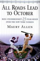 All Roads Lead to October: Boss Steinbrenner's 25-Year Reign over the New York Yankees 0312261756 Book Cover