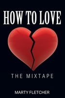 How To Love: The Mixtape 1977232280 Book Cover