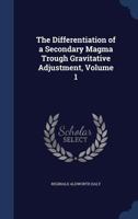 The Differentiation of a Secondary Magma Trough Gravitative Adjustment, Volume 1 129691531X Book Cover