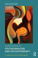 Supervision in Psychoanalysis and Psychotherapy: A Case Study and Clinical Guide 1138999733 Book Cover