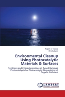 Environmental Cleanup Using Photocatalytic Materials & Surfaces: Synthesis and Characterizations of Tuned Bandgap Photocatalysts for Photocatalytic Degradation of Organic Pollutant 3659131512 Book Cover