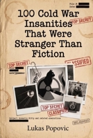 100 Cold War Insanities That Were Stranger Than Fiction (The "Did You Know?" Archives) B0GZ7NQM2S Book Cover