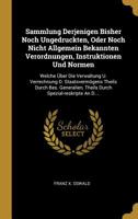 Sammlung Derjenigen Bisher Noch Ungedruckten, Oder Noch Nicht Allgemein Bekannten Verordnungen, Instruktionen Und Normen: Welche Über Die Verwaltung U 101089630X Book Cover