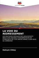 LA VOIE DU REDRESSEMENT: LES PRATIQUES SOCIALES DES ADOLESCENTS MASCULINS ANCIENS CONSOMMATEURS DE STIMULANTS DE TYPE AMPHÉTAMINE À SIEM REAP, AU CAMBODGE 6202884460 Book Cover