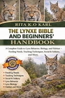 THE LYNXE BIBLE AND BEGINNERS’ HANDBOOK: A Complete Guide to Lynx Behavior, Biology, and Habitat – Feeding Needs, Tracking Techniques, Social & Solitary, and More. B0GXFLMF9Z Book Cover