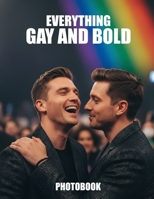 Everything Gay and Bold Photobook: Celebrate Queer Joy And Unapologetic Identity With This Vibrant Collection Of Bold Masculine Art B0GTGJHRCH Book Cover