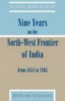 Nine Years on the North-West Frontier of India, from 1854 to 1863 0543844382 Book Cover