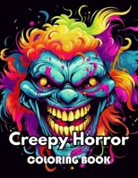 Creepy Horror Coloring Book for Adults: 100+ New Designs for All Ages Great Gifts for Kids Boys Girls Ages 4-8 8-12 All Fans B0CVL9RVYZ Book Cover
