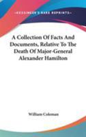 A Collection of Facts and Documents, Relative to the Death of Major-General Alexander Hamilton 127566542X Book Cover