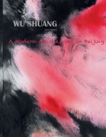 Wu Shuang: A Modern Artist living in Beijing 1507643004 Book Cover