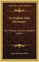 An English-Latin Dictionary: For The Use Of Junior Students 1436770505 Book Cover