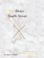 The Basic Sixth Sense: The Science Behind the Mind Journal 1669820076 Book Cover